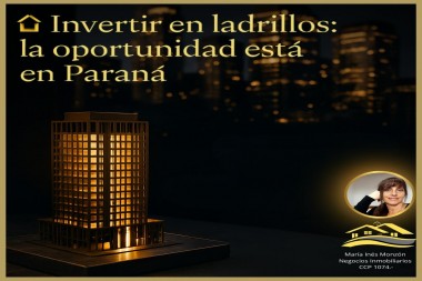 Invertir en ladrillos: la oportunidad está en Paraná
